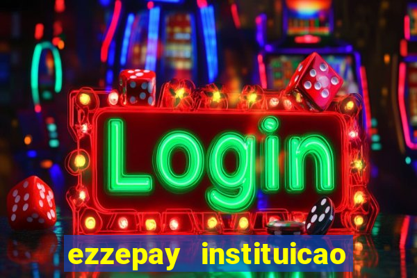 ezzepay instituicao de pagamento ltda